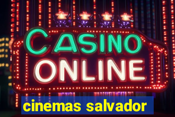 cinemas salvador