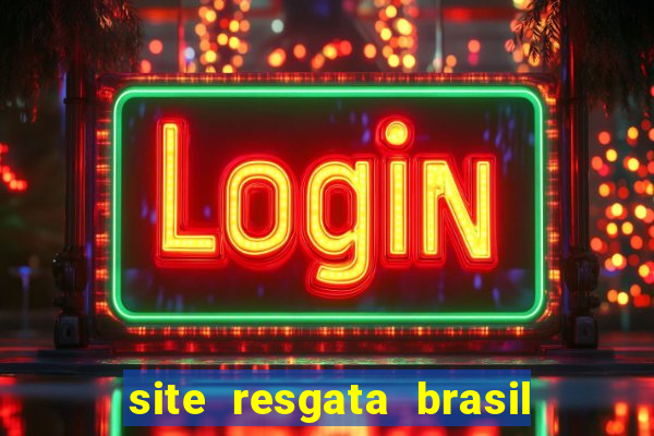 site resgata brasil é confiável