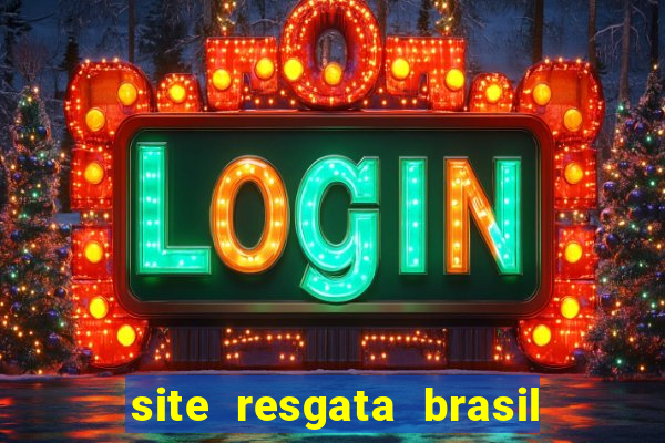 site resgata brasil é confiável