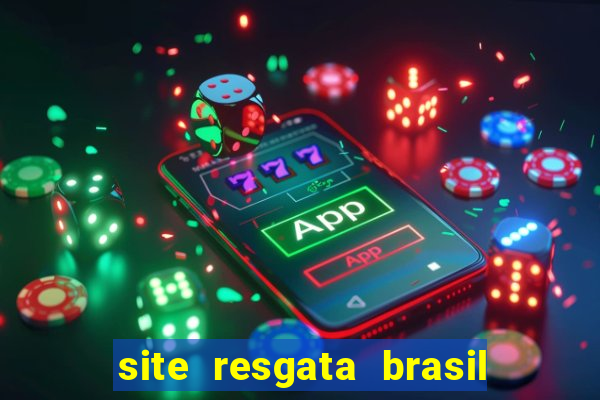 site resgata brasil é confiável