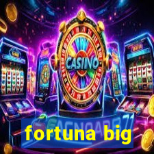 fortuna big