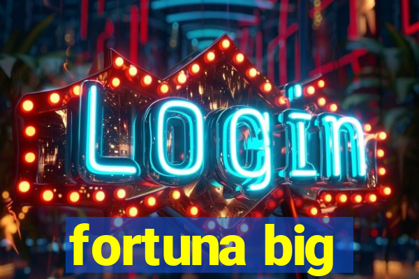 fortuna big