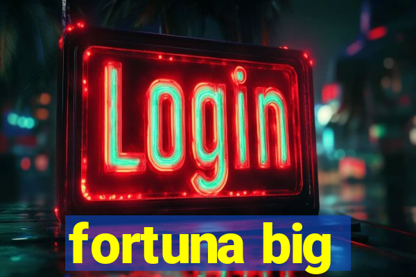 fortuna big