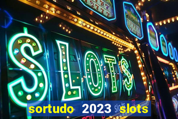 sortudo 2023 slots paga mesmo