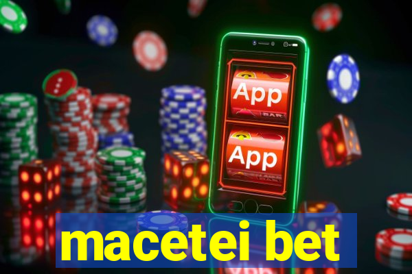 macetei bet