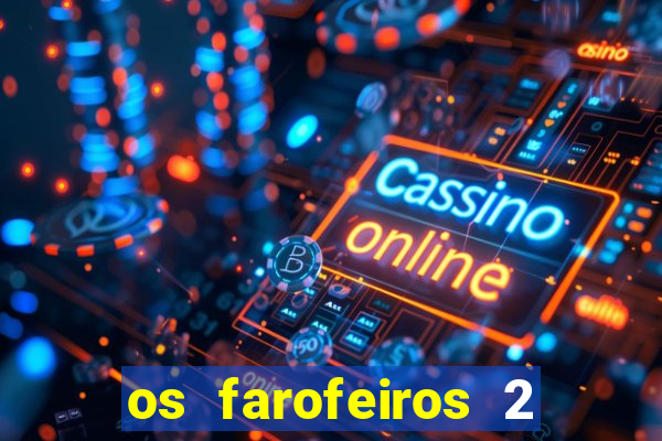 os farofeiros 2 rede canais