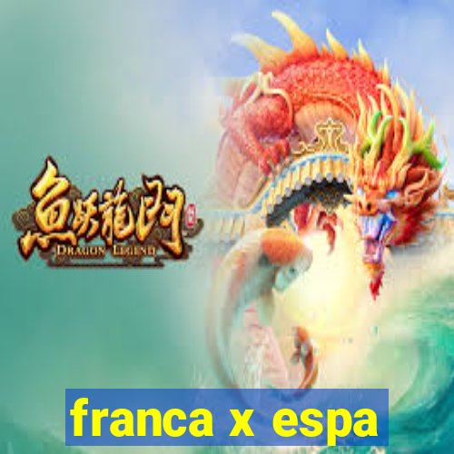 franca x espa