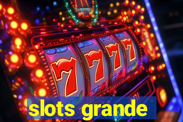 slots grande