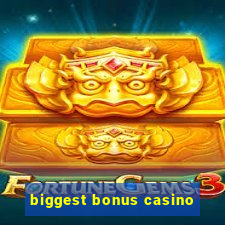 biggest bonus casino