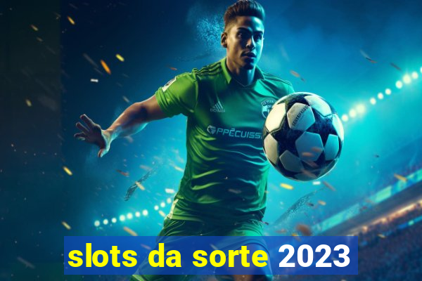 slots da sorte 2023