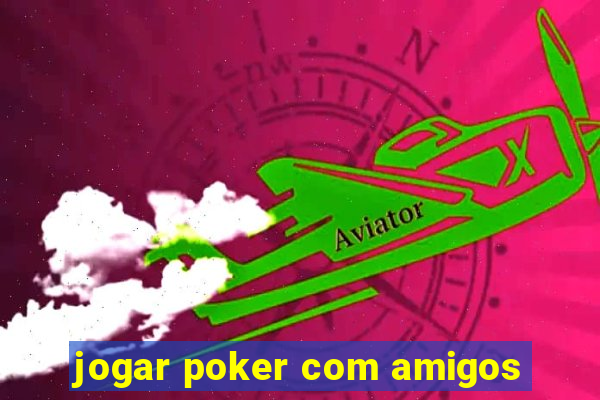 jogar poker com amigos