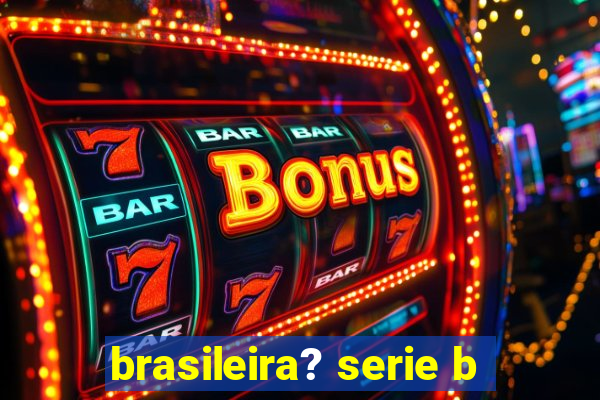 brasileira? serie b