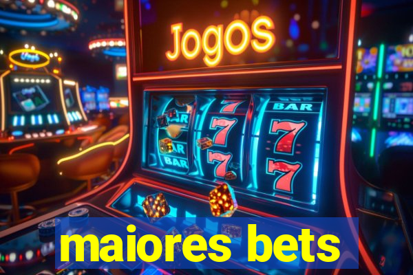 maiores bets