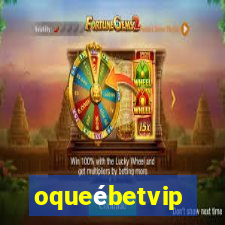 oqueébetvip