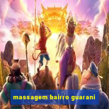 massagem bairro guarani