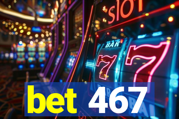 bet 467