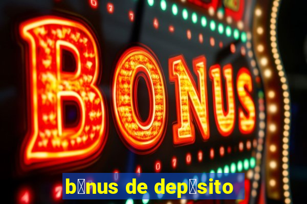 b么nus de dep贸sito