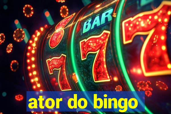 ator do bingo