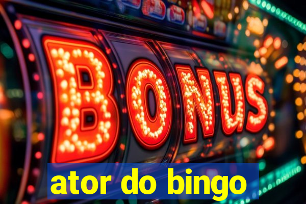 ator do bingo