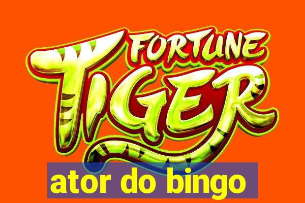 ator do bingo