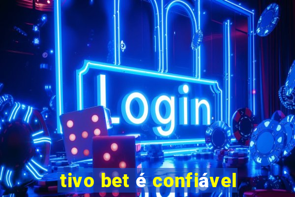 tivo bet é confiável