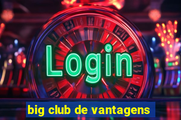 big club de vantagens