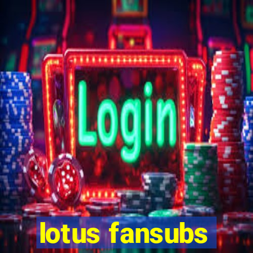 lotus fansubs