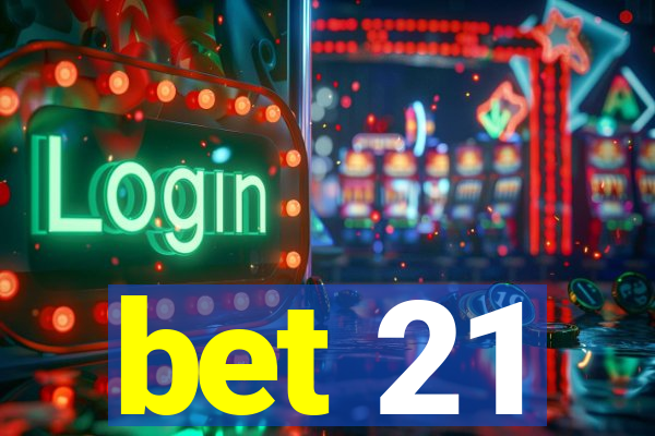 bet 21