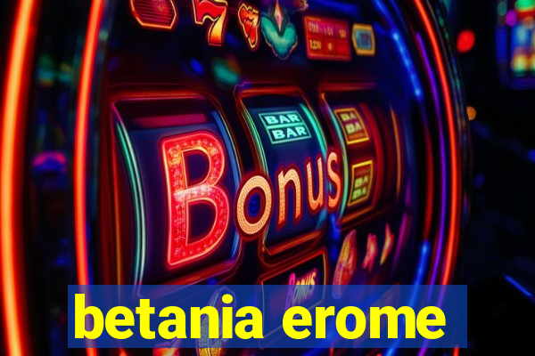 betania erome