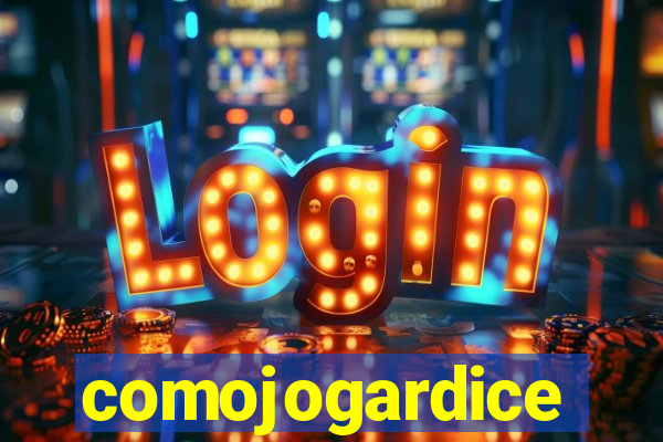 comojogardice