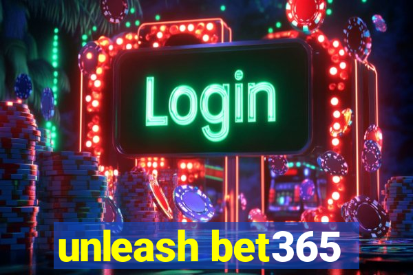 unleash bet365