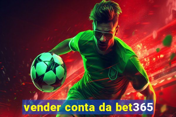 vender conta da bet365