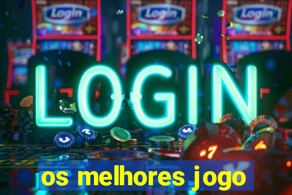 os melhores jogo