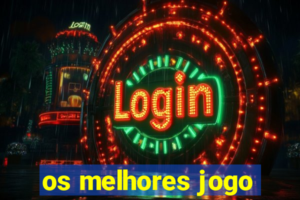 os melhores jogo