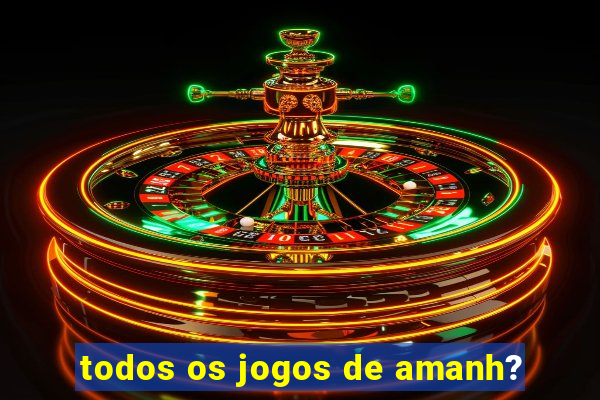 todos os jogos de amanh?