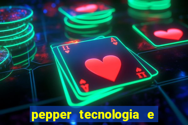 pepper tecnologia e pagamentos ltda é confiável