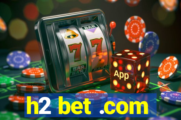 h2 bet .com