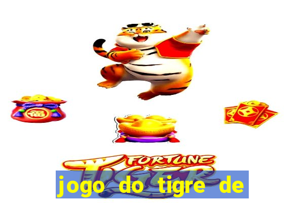 jogo do tigre de ganhar dinheiro de verdade