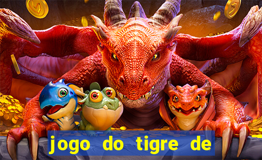 jogo do tigre de ganhar dinheiro de verdade