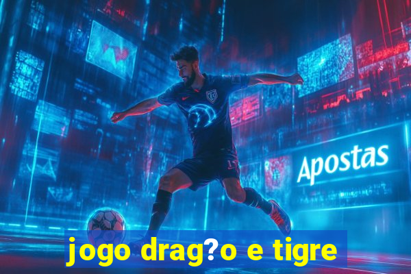 jogo drag?o e tigre