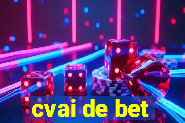 cvai de bet