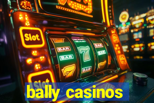 bally casinos