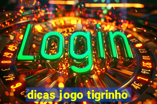 dicas jogo tigrinho