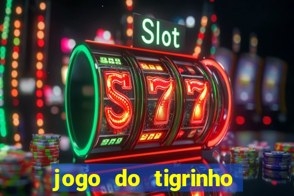 jogo do tigrinho é verdade