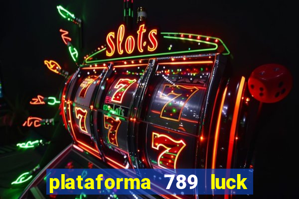 plataforma 789 luck é confiável