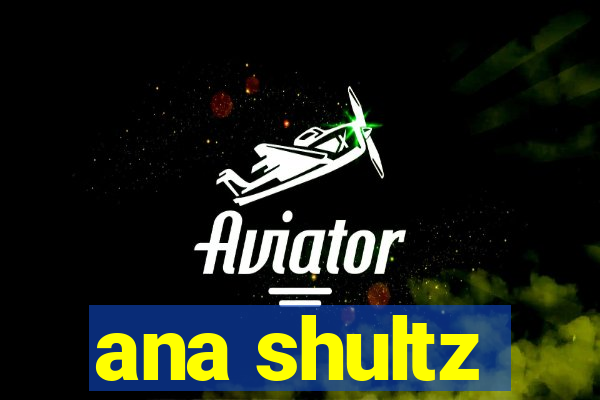 ana shultz