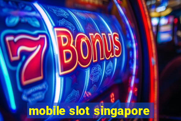 mobile slot singapore