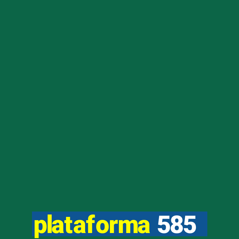 plataforma 585