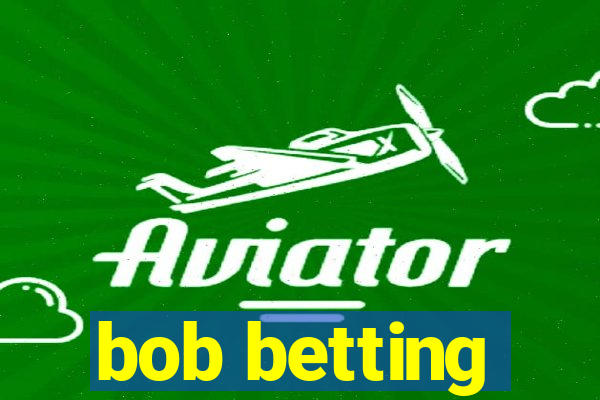 bob betting