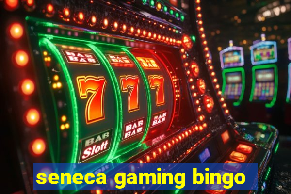 seneca gaming bingo